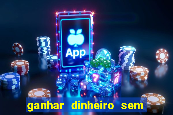 ganhar dinheiro sem depositar nada